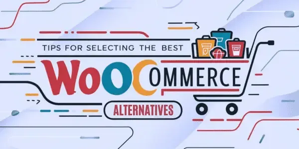 Tips For Selecting Best WooCommerce Alternatives