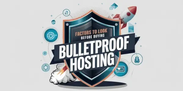 Factors To Look Before Buying BulletProof Hosting