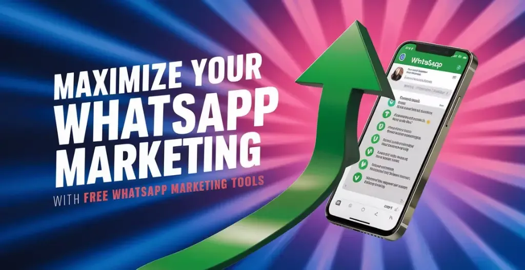 7.2 Maximize Your WhatsApp Marketing with Free WhatsApp Marketing Tools