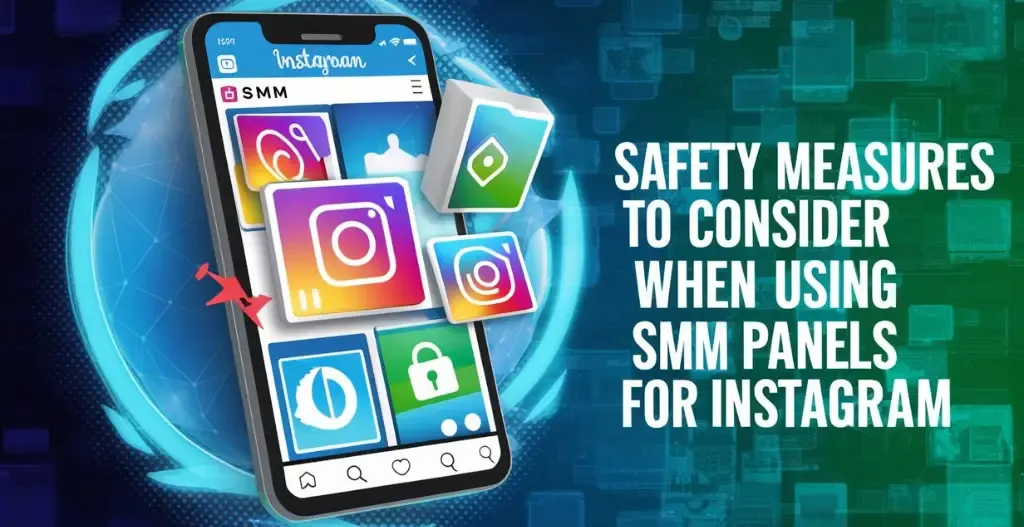 Safety Measures to Consider When Using SMM Panels for Instagram :