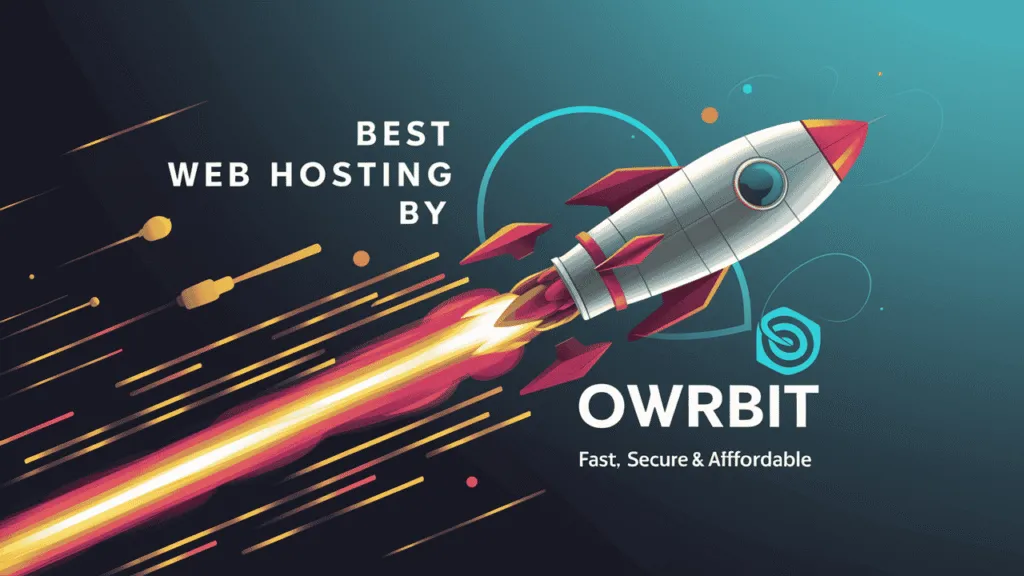 Best Web Hosting by Owrbit – Fast, Secure & Affordable