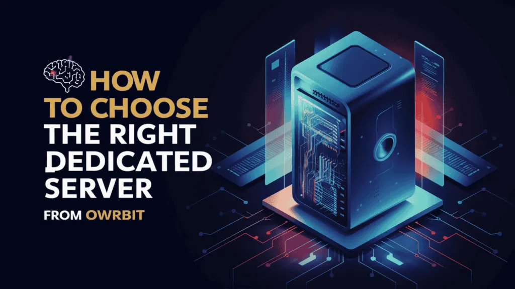 Choose the Right Dedicated Server from Owrbit