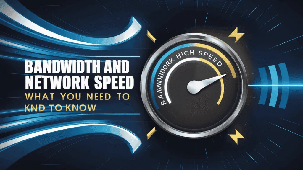 Bandwidth and Network Speed What You Need to Know