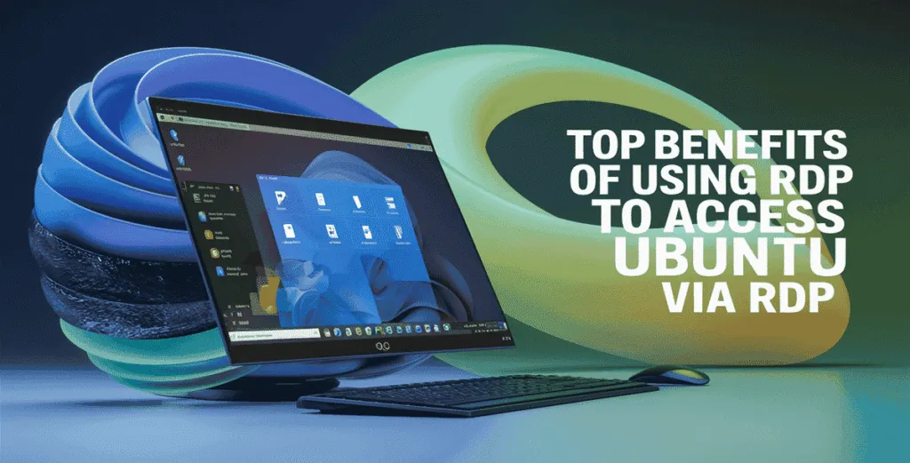 Benefits of Using RDP to Access Ubuntu via RDP