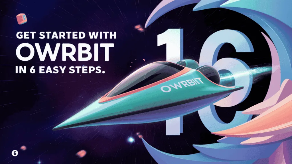Get Started with Owrbit in 6 Easy Steps
