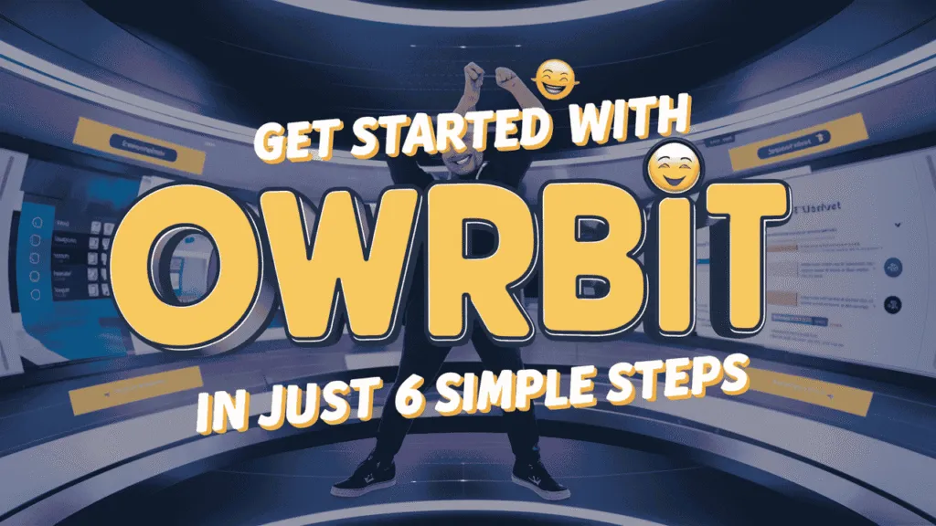 Get Started with Owrbit in Just 6 Simple Steps