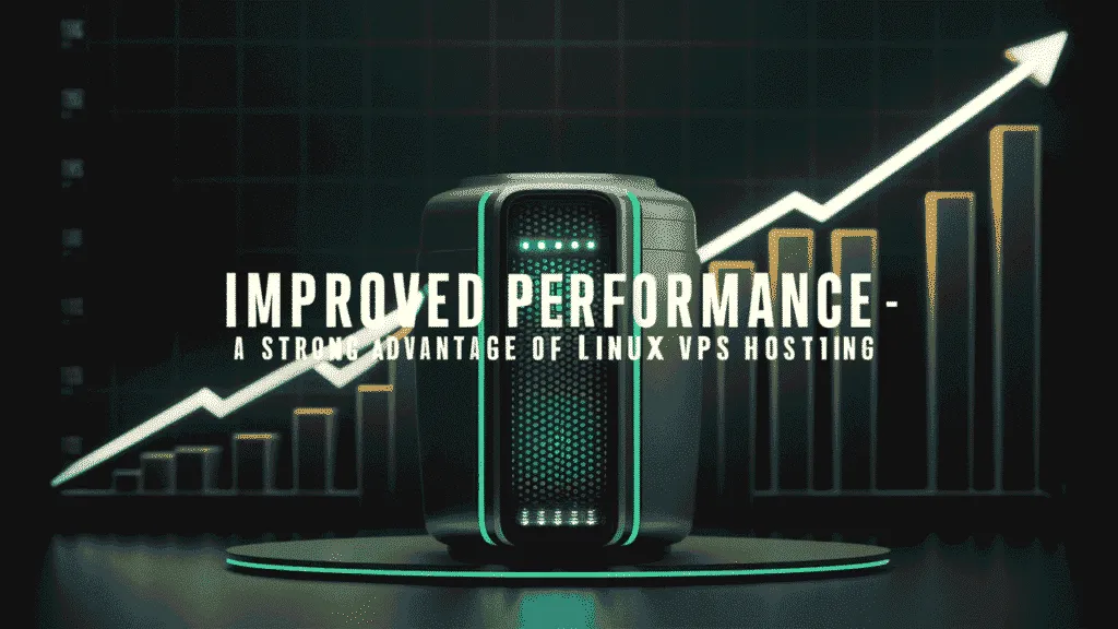 Improved Performance – A Strong Advantage of Linux VPS Hosting