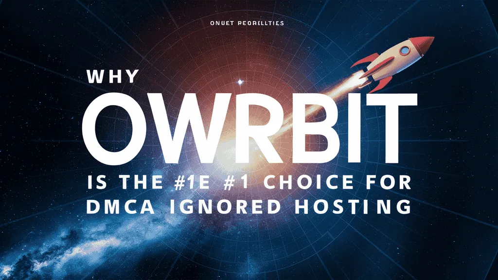 Owrbit is the #1 Choice for DMCA Ignored Hosting
