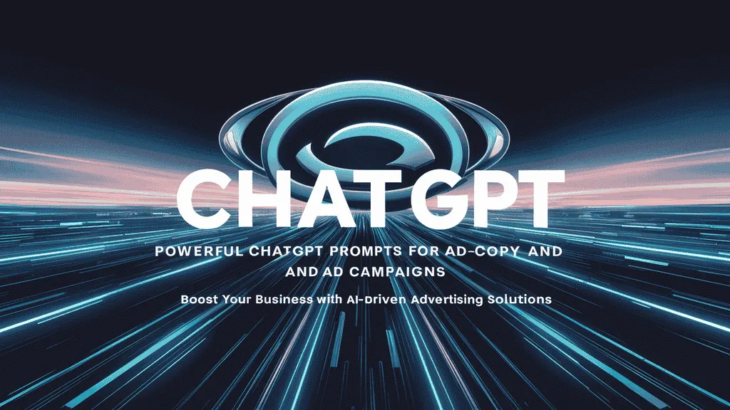 Powerful ChatGPT Prompts for Ad Copy and Paid Campaigns