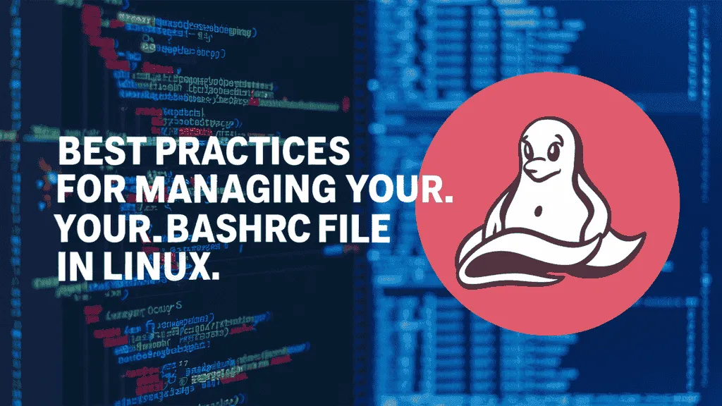 Practices for Managing Your .bashrc File in Linux