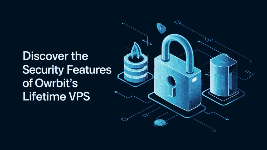Security Features of Owrbit’s Lifetime VPS