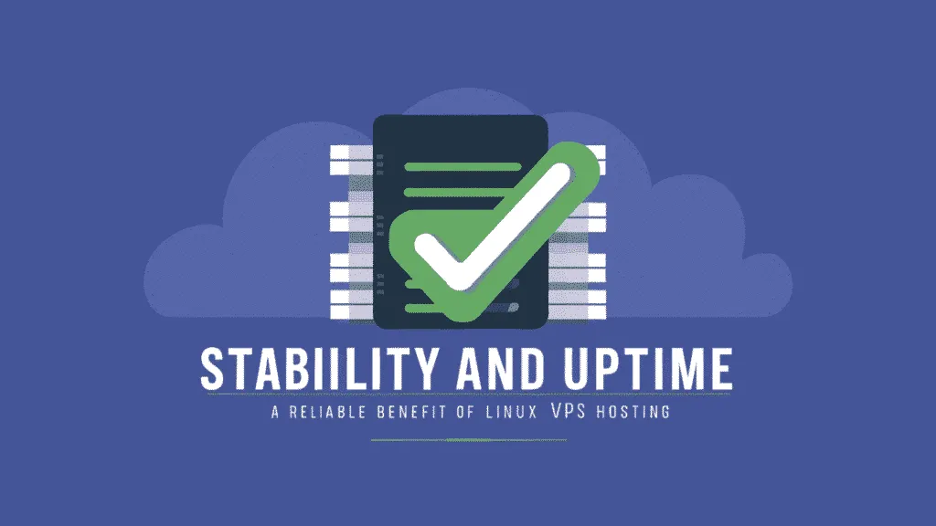 Stability and Uptime – A Reliable Benefit of Linux VPS Hosting