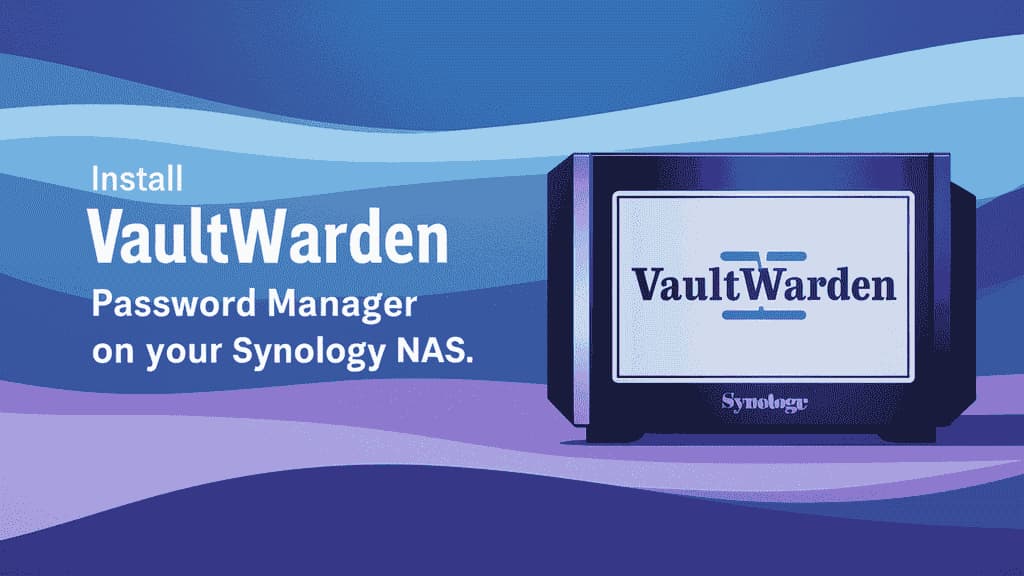 Install Vaultwarden Password Manager on Your Synology NAS